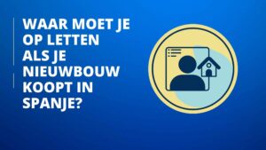 Waar moet je op letten als je nieuwbouw koopt in Spanje?