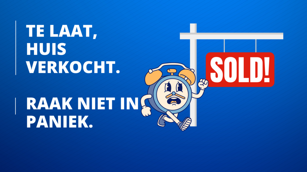 Te laat verkocht, raak niet in paniek!